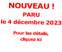 NOUVEAU !  PARU  le 4 décembre 2023  Pour les détails,  cliquez ici